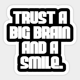 Trust a Big Brain and a Smile Sticker